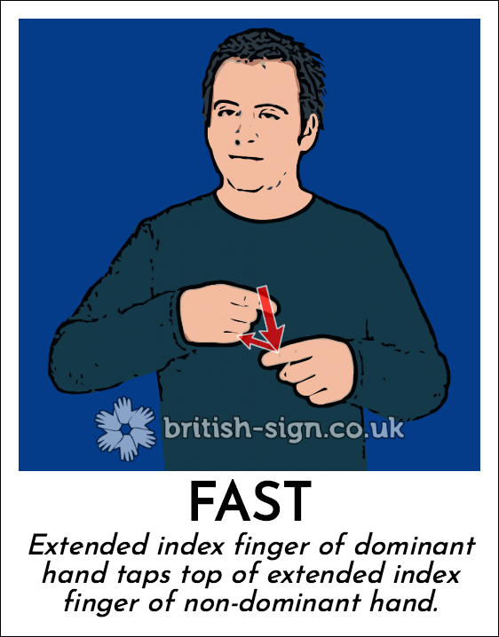 Fast: Extended index finger of dominant hand taps top of extended index finger of non-dominant hand.